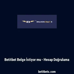 Betitbet Belge İstiyor mu - Hesap Doğrulama