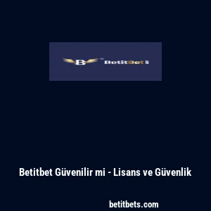 Betitbet G&uuml;venilir mi - Lisans ve G&uuml;venlik