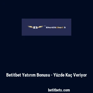 Betitbet Yatırım Bonusu - Y&uuml;zde Ka&ccedil; Veriyor